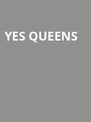 Yes Queens at Park Theatre
